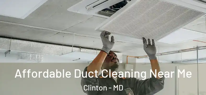  Affordable Duct Cleaning Near Me Clinton - MD