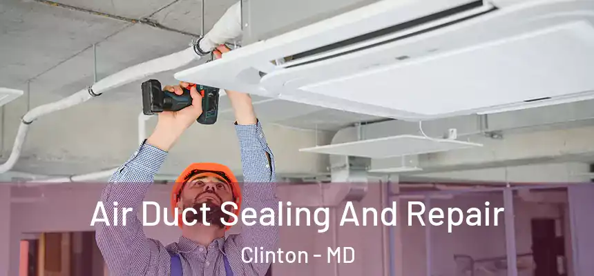  Air Duct Sealing And Repair Clinton - MD