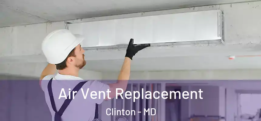 Air Vent Replacement Clinton - MD