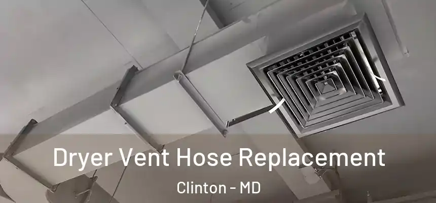 Dryer Vent Hose Replacement Clinton - MD