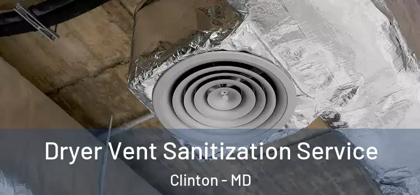  Dryer Vent Sanitization Service Clinton - MD