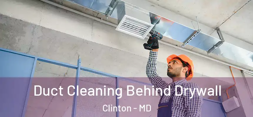  Duct Cleaning Behind Drywall Clinton - MD