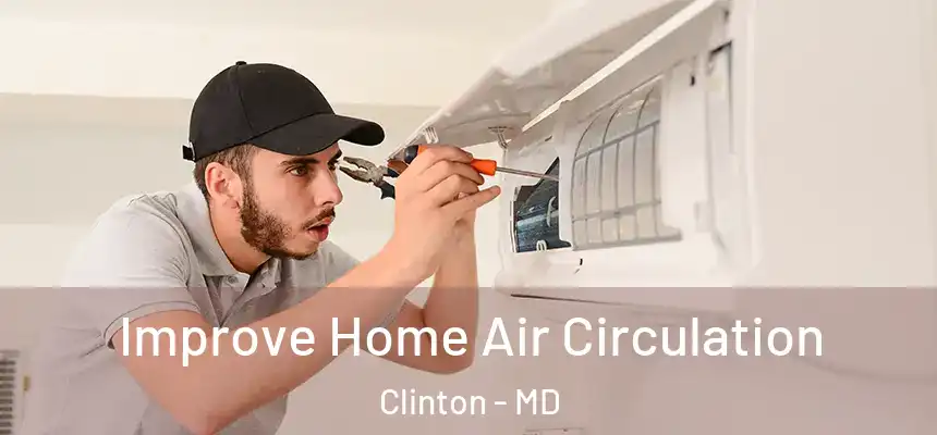 Improve Home Air Circulation Clinton - MD