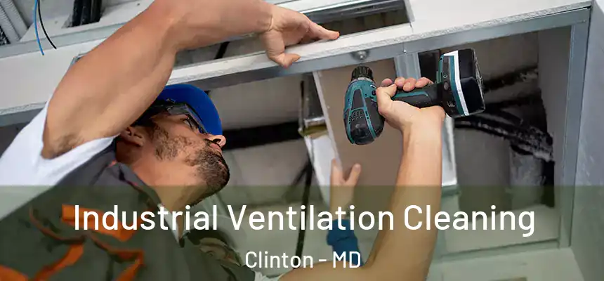  Industrial Ventilation Cleaning Clinton - MD
