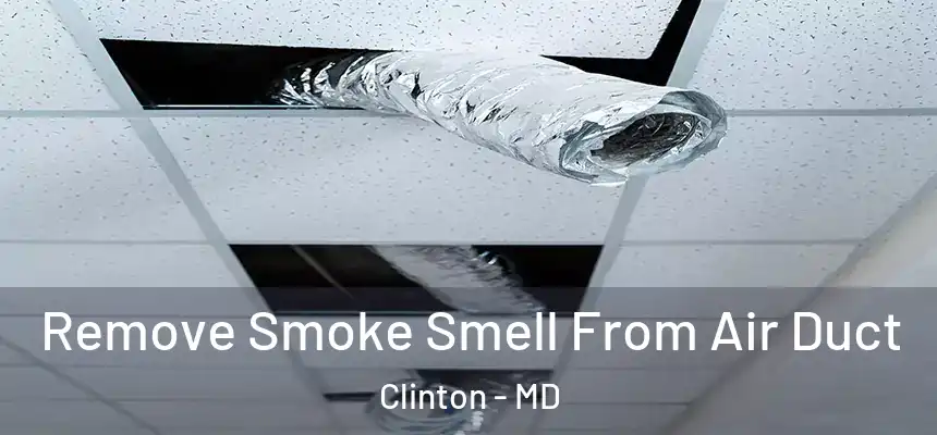  Remove Smoke Smell From Air Duct Clinton - MD