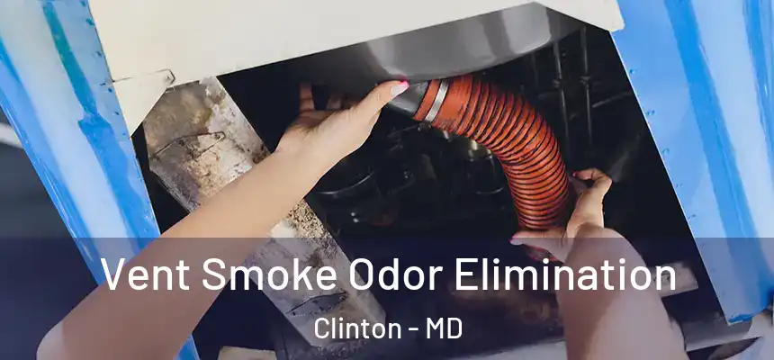  Vent Smoke Odor Elimination Clinton - MD