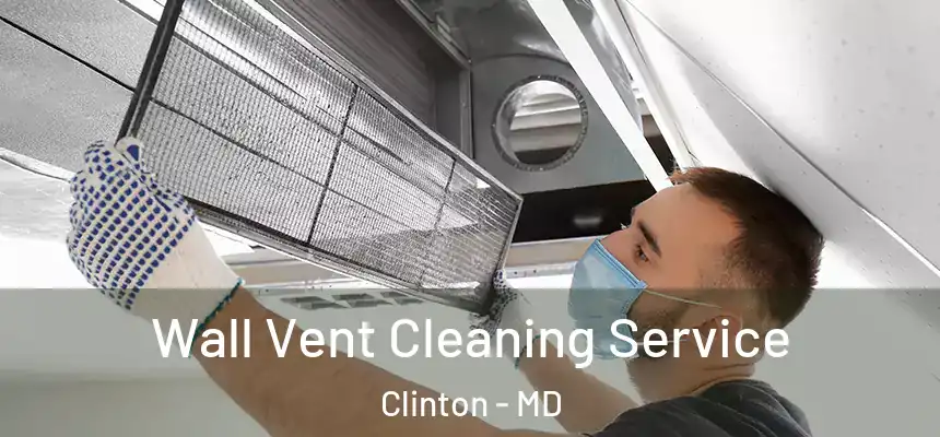  Wall Vent Cleaning Service Clinton - MD